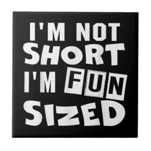 I'm not short I'm fun sized T-Shirt Funny sayings Ceramic Tile