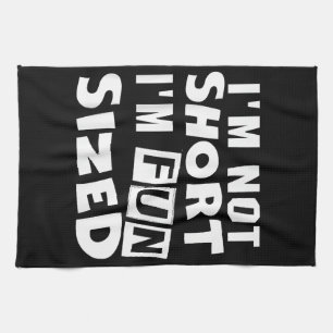 I'm not short I'm fun sized T-Shirt Funny sayings Tea Towel