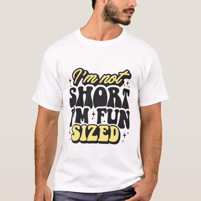 I'm not short, I'm fun T-Shirt (Front)