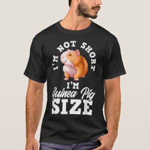 I'm Not Short I'm Guinea Pig Size Funny Guinea Pig T-Shirt