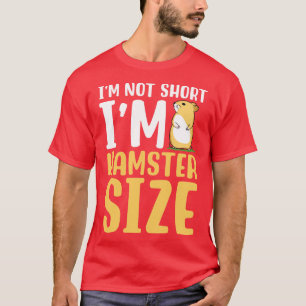 Im Not Short Im Hamster Size T-Shirt