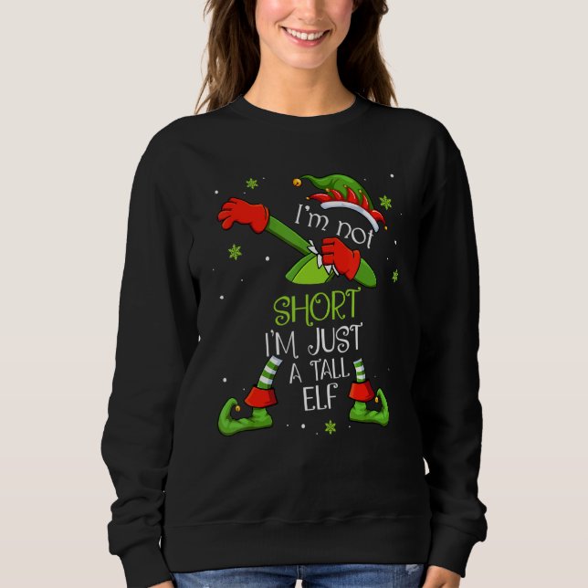 I'm Not Short I'm Just A Tall Elf Dabbing Santa Cl Sweatshirt (Front)