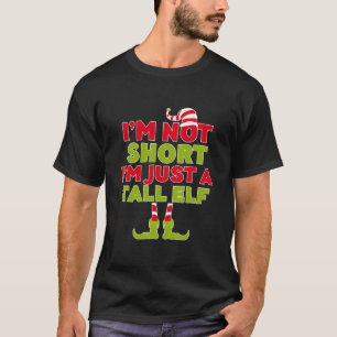 I'M Not Short I'M Just A Tall Elf T-Shirt Funny El