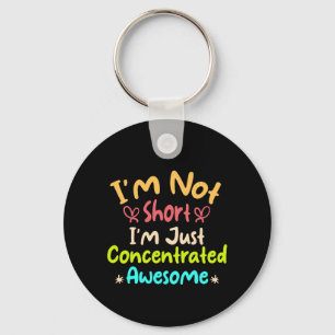 I'm Not Short I'm Just Concentrated Awesome Key Ring