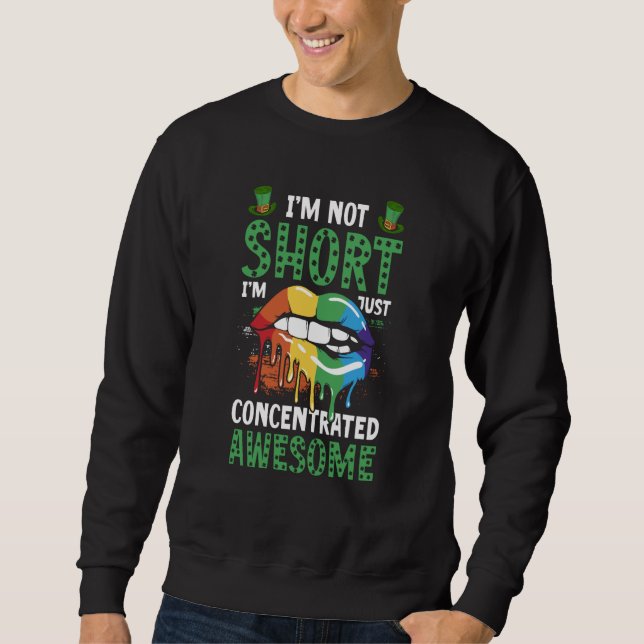 Im Not Short Im Just Concentrated Awesome LGBT Sweatshirt (Front)