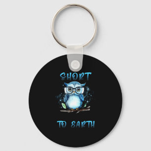 Im Not Short Im Just More Down To Earth Funny Ow T Key Ring
