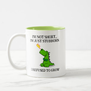 I'M NOT SHORT-I'M JUST STUBBORN-I REFUSED TO GROW Two-Tone COFFEE MUG