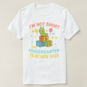 I'm Not Short I'm Kindergarten Teacher Size T-Shirt