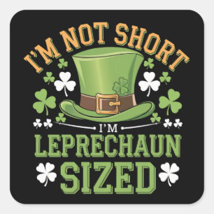 I'm Not Short I'm Leprechaun Size for St Patricks Square Sticker