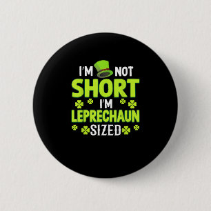 I'm Not Short I'm Leprechaun Size Funny St. Patric 6 Cm Round Badge