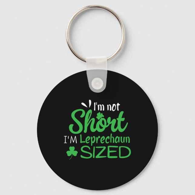 I'm Not Short I'm Leprechaun Size Funny St. Patric Key Ring (Front)