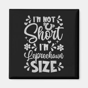 I'm Not Short I'm Leprechaun Size Funny St Patrick Magnet