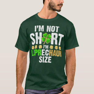 I'm Not Short I'm Leprechaun Size Funny St Patrick T-Shirt