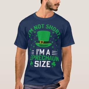I'm Not Short I'm Leprechaun Size  Funny St  T-Shirt