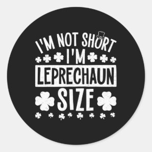 I'm Not Short I'm Leprechaun Size St. Patricks Day Classic Round Sticker
