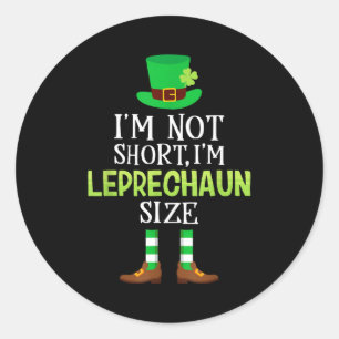I'm Not Short I'm Leprechaun Size St Patrick's Day Classic Round Sticker