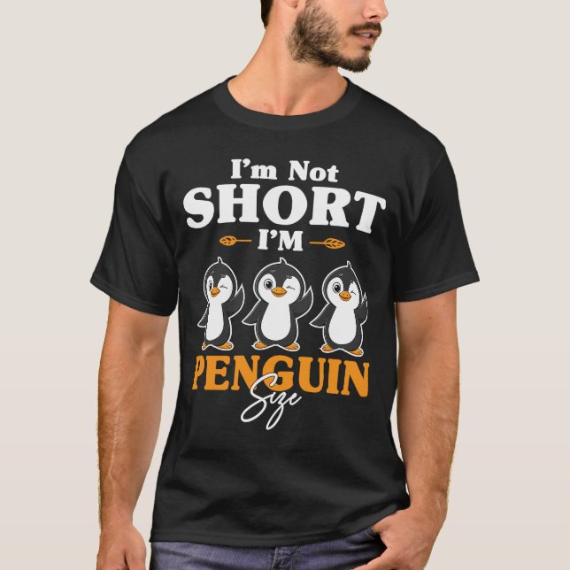 I'm Not Short I'm Penguin Size Cute Penguin T-Shirt (Front)