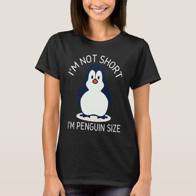 I'm Not Short I'm Penguin Size Cute Penguin       T-Shirt (Front)