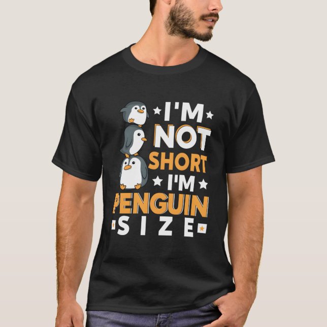 I'M Not Short I'M Penguin Size Funny Penguin Anima T-Shirt (Front)