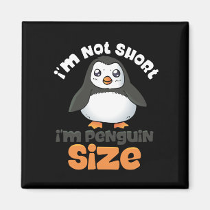 I'm Not Short I'm Penguin Size Small Funny Cute Magnet