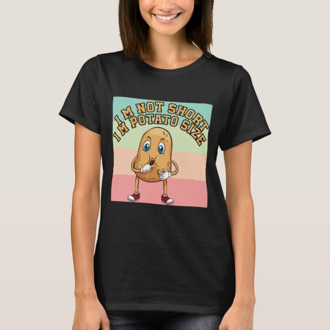 i'm not short, I'm potato size, funny potato quote T-Shirt (Front)