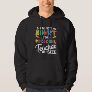 I'm Not Short I'm Preschool Teacher Hoodie