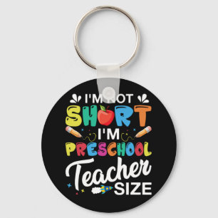 I'm Not Short I'm Preschool Teacher Key Ring