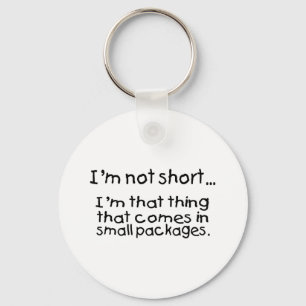 Im Not Short Im That Thing That Comes In Small... Key Ring