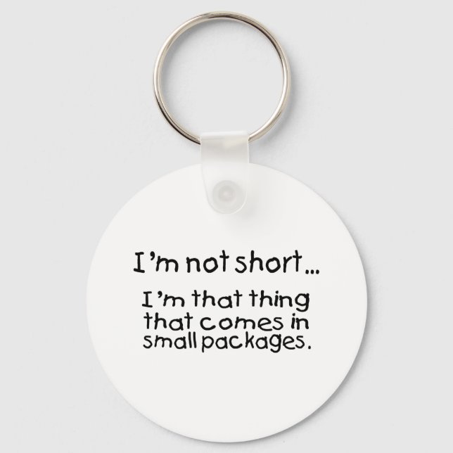 Im Not Short Im That Thing That Comes In Small... Key Ring (Front)