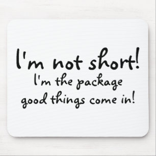 Im Not Short Im The Package Good Things Come In Mouse Pad