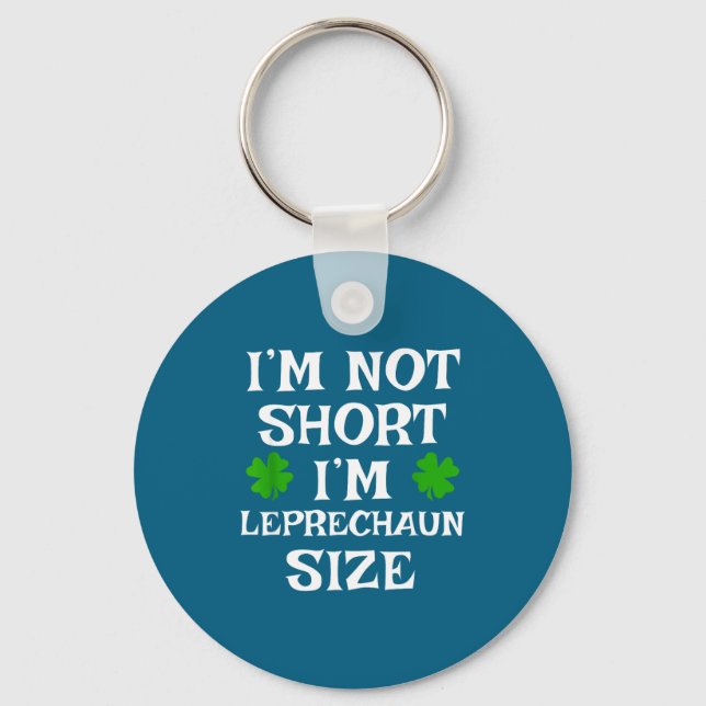 I'm Not Short Leprechaun Size Irish Funny St Patri Key Ring (Front)
