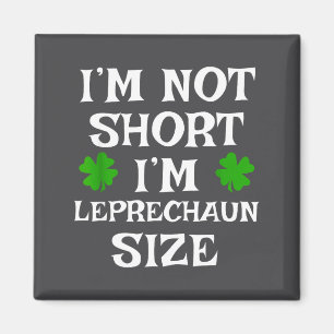 I'm Not Short Leprechaun Size Irish Funny St Patri Magnet