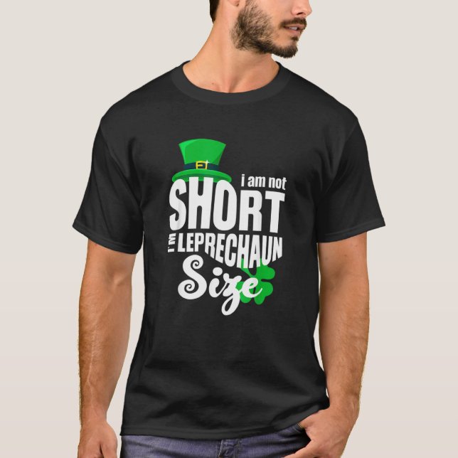 I'm Not Short Leprechaun Size Saint Patricks Day K T-Shirt (Front)