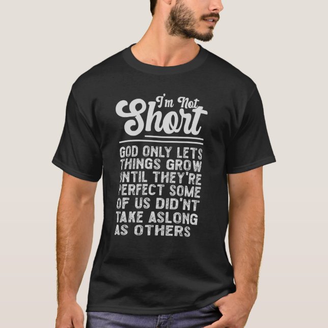 I'm Not Short     Sarcastic Quote Saying T-Shirt (Front)