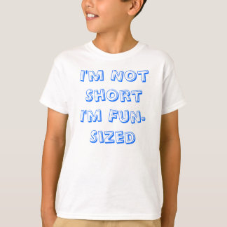 I'm Not ShortI'm Fun-Sized T-Shirt