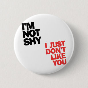 I'm not shy I just don't Like You 6 Cm Round Badge