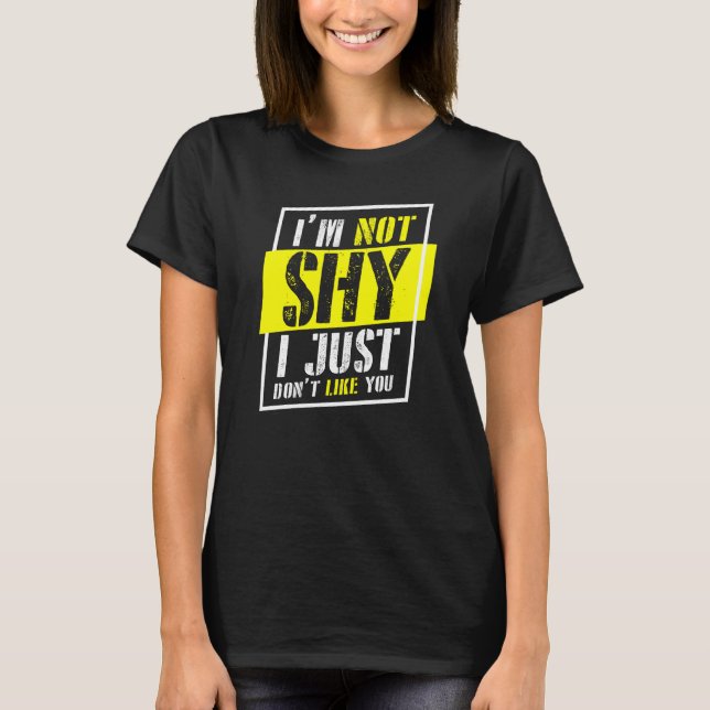 I'm Not Shy I Just Don't Like You T-Shirt (Front)