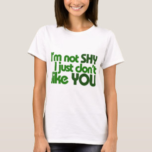 I'm not shy I just don't like you T-Shirt