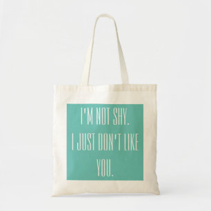 I'm not shy. I just don't like you Tote Bag