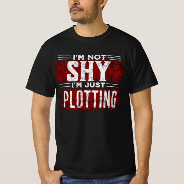 I'm Not  Shy I'm Just Plotting T-Shirt (Front)