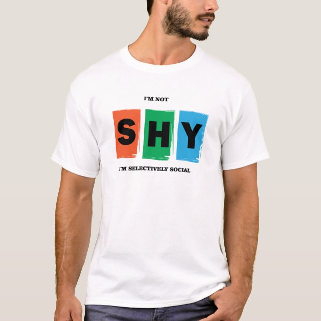 I'm not shy I'm selectively social  T-Shirt (Front)