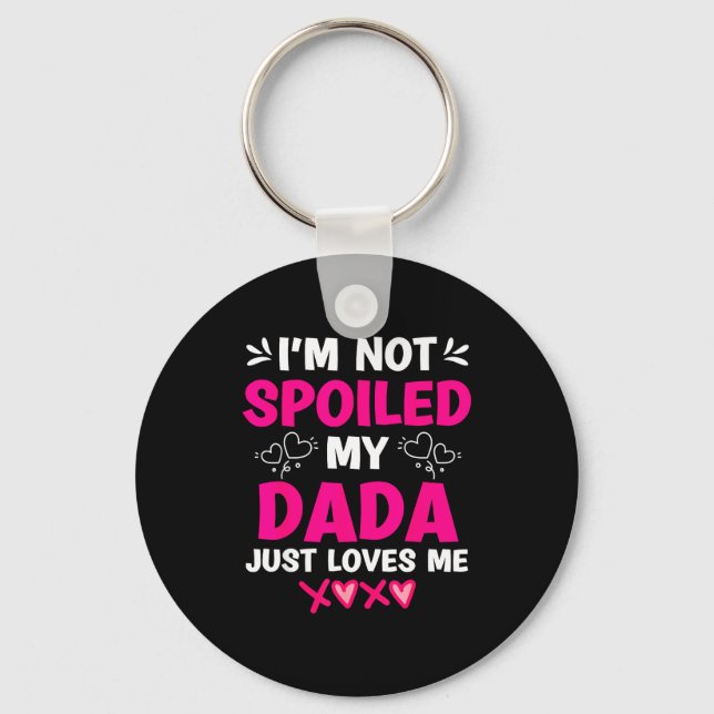 I'm Not Siled My Dada Just Loves Me Kids Girls Dau Key Ring (Front)
