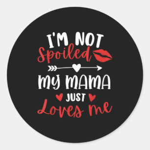 I'm Not Siled My Mama Loves Me Daughter Son Family Classic Round Sticker