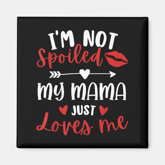 I'm Not Siled My Mama Loves Me Daughter Son Family Magnet (Front)
