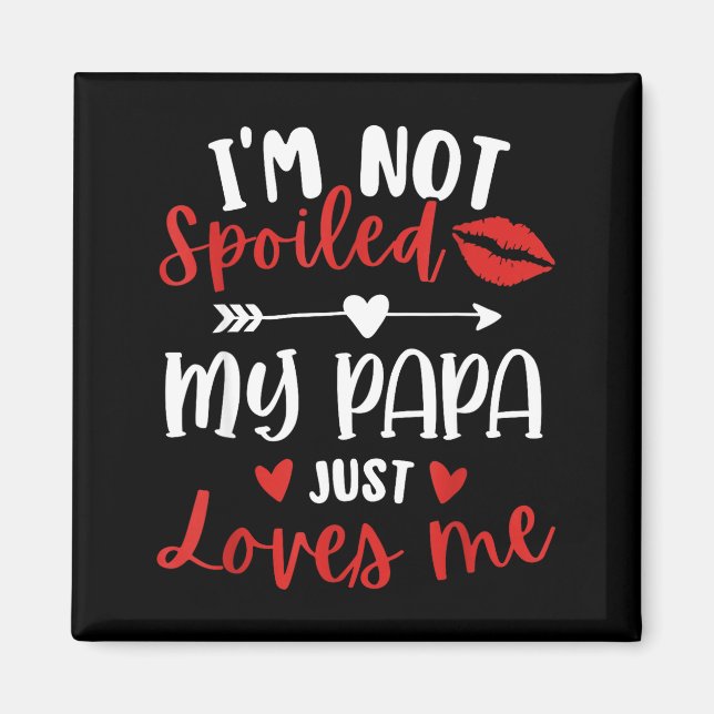 I'm Not Siled My Papa Loves Me Daughter Son Family Magnet (Front)