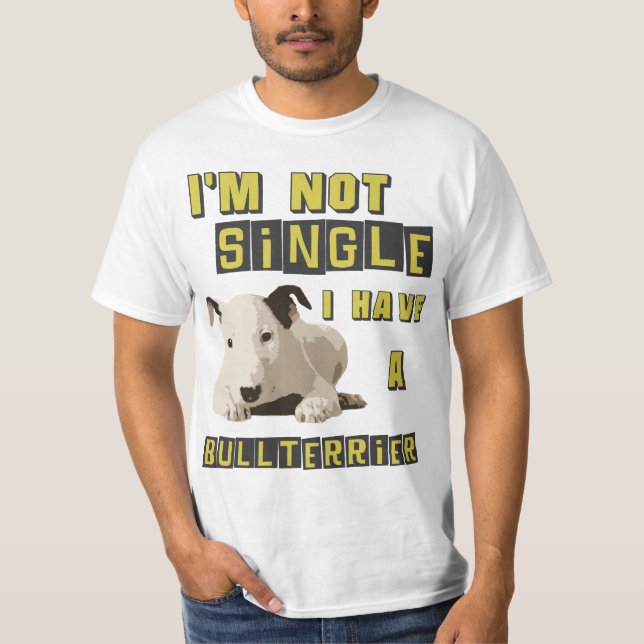 I'm not single, I have a Bull Terrier T-Shirt (Front)