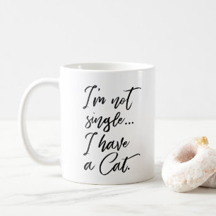 I'm not Single, I have a Cat Funny Cat Lady Coffee Mug