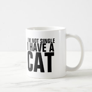 I'm not single I have a Cat - Funny Coffee Mug