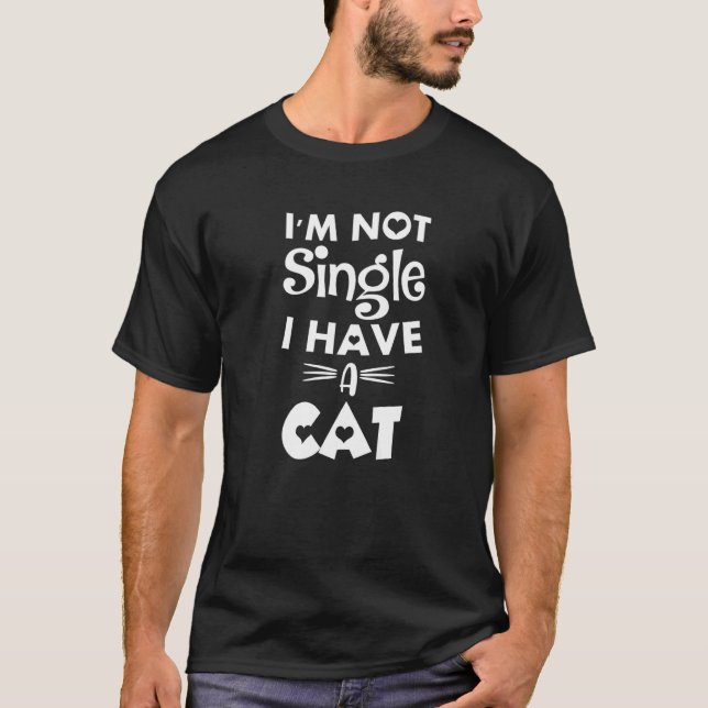 I'm Not Single I Have A Cat Valentine's Day  Pet C T-Shirt (Front)