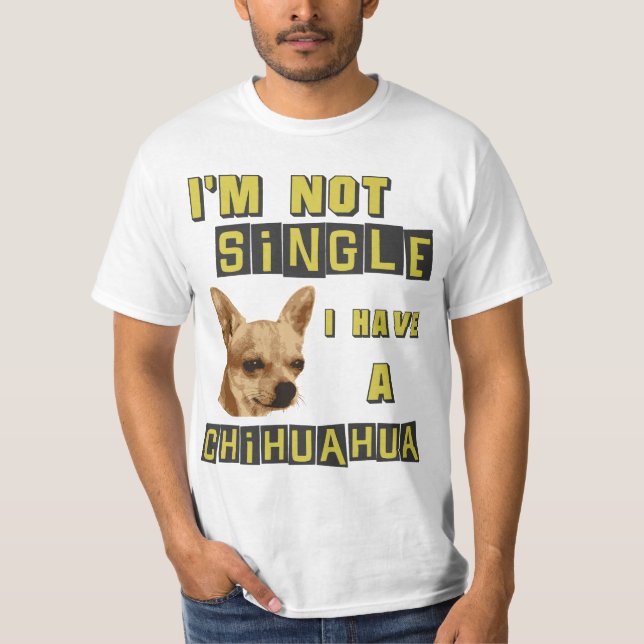 I'm not single, I have a Chihuahua T-Shirt (Front)